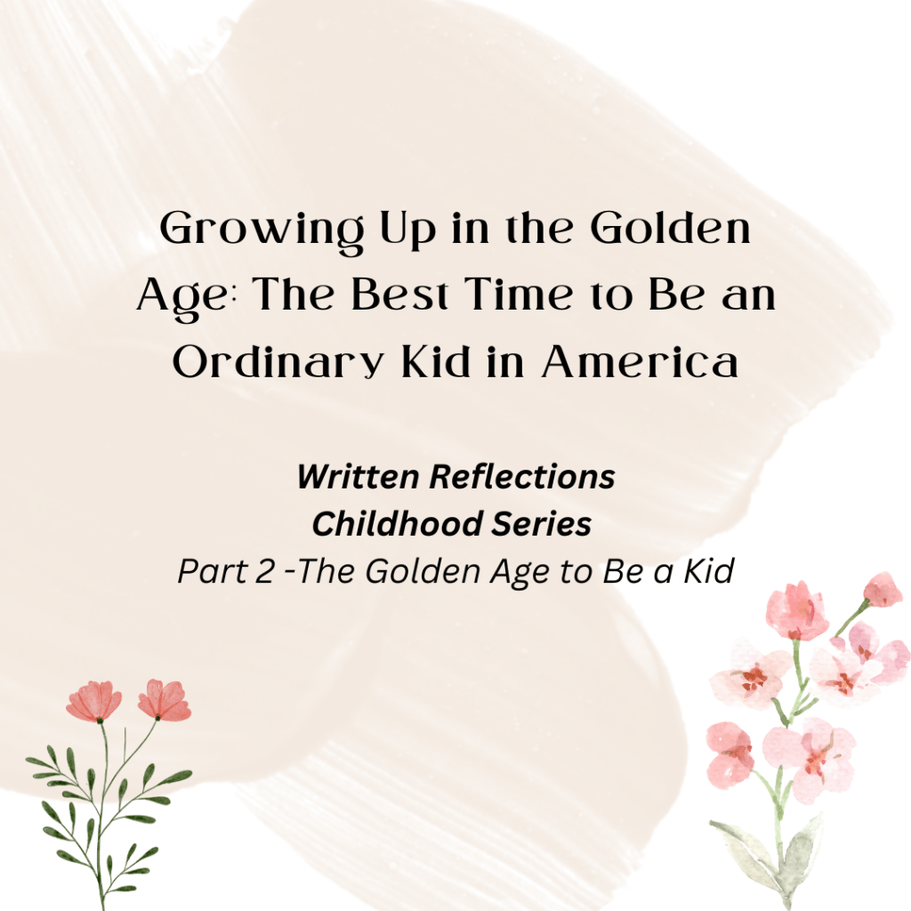 Growing Up in the Golden Age: The Best Time to Be an Ordinary Kid in America