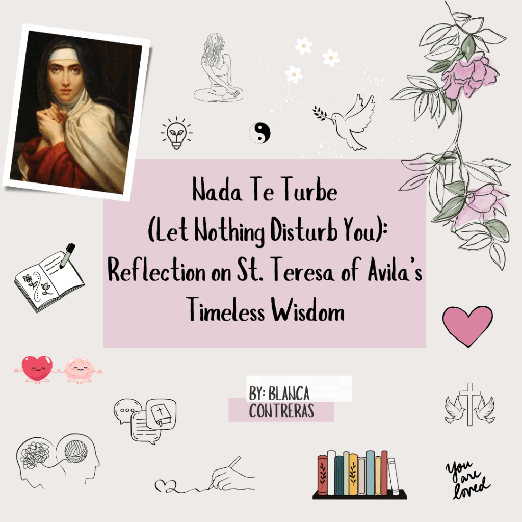 Nada Te Turbe (Let Nothing Disturb You): Reflection on St. Teresa of Avila’s Timeless&nbsp;Wisdom