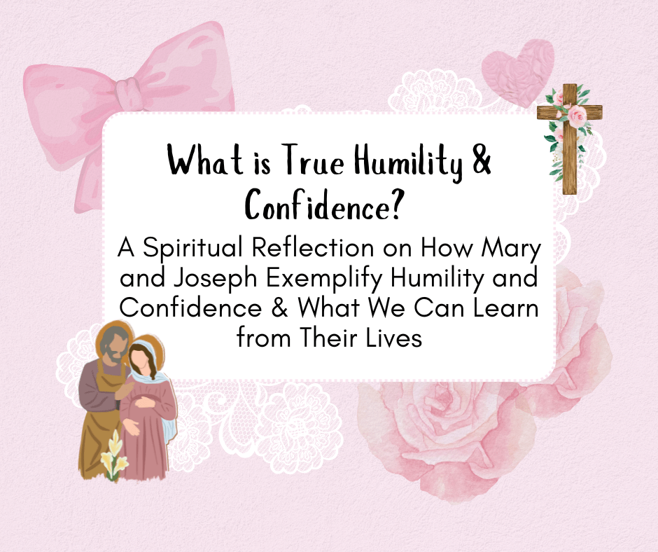 What is True Humility & Confidence? A Spiritual Reflection on Mary and&nbsp;Joseph