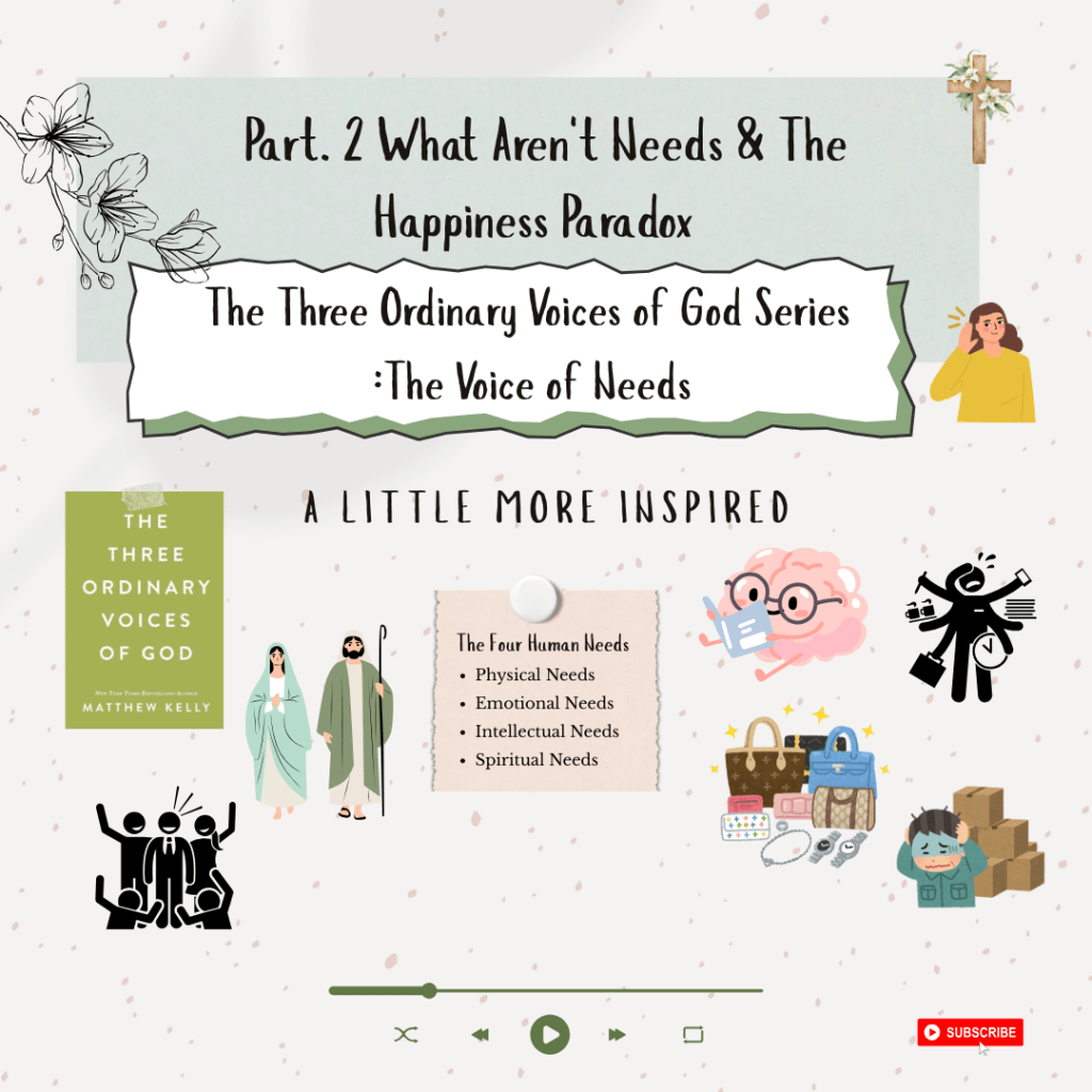 Pt. 2 What Aren’t Needs & The Happiness Paradox  | The Three Ordinary Voices of God&nbsp;Series